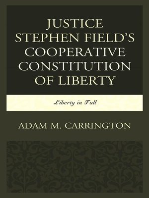 cover image of Justice Stephen Field's Cooperative Constitution of Liberty